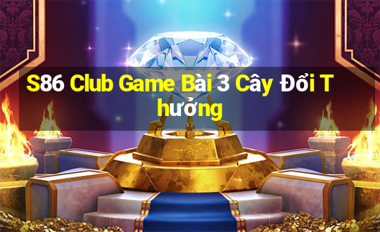 S86 Club Game Bài 3 Cây Đổi Thưởng