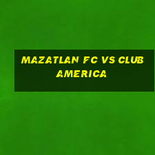 mazatlan fc vs club america