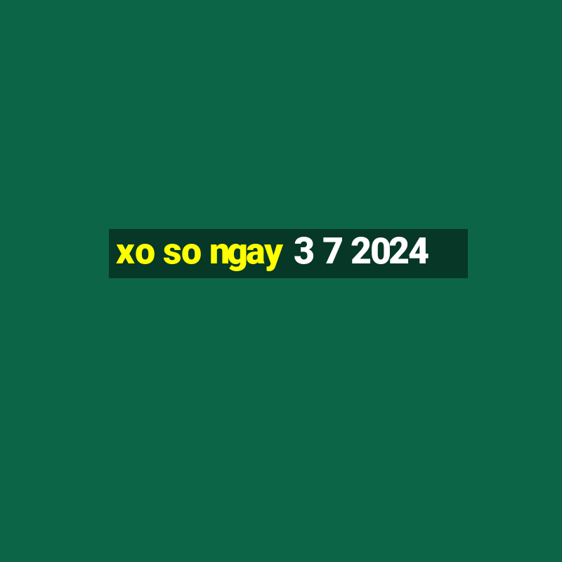 xo so ngay 3 7 2024