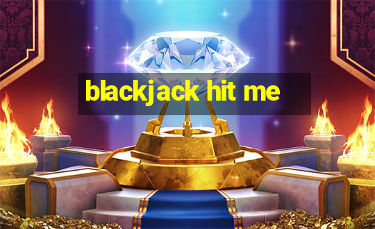 blackjack hit me