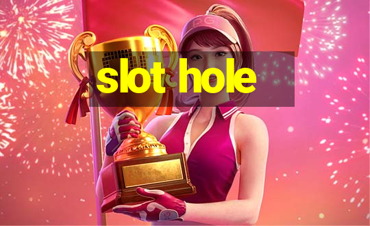 slot hole