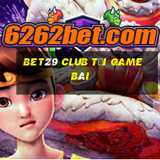 Bet29 Club Tải Game Bài