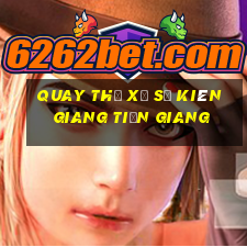 quay thử xổ số kiên giang tiền giang