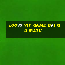 Loc99 Vip Game Bài Go Math