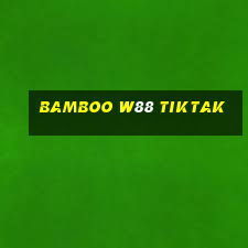 bamboo w88 tiktak