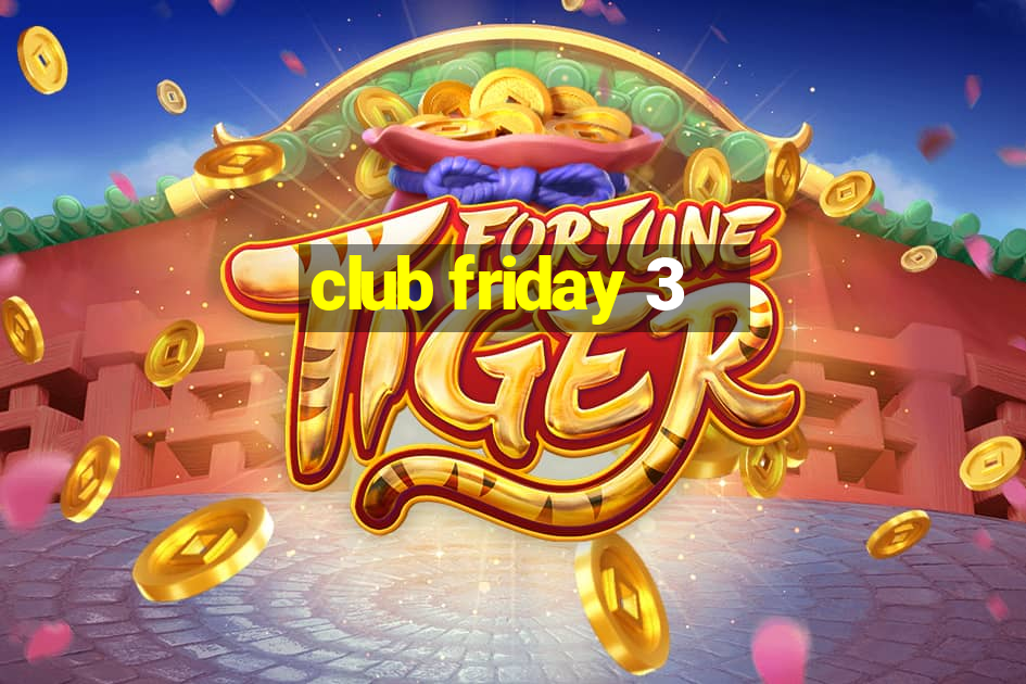 club friday 3