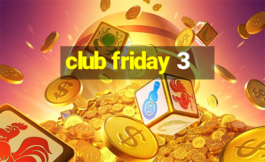 club friday 3