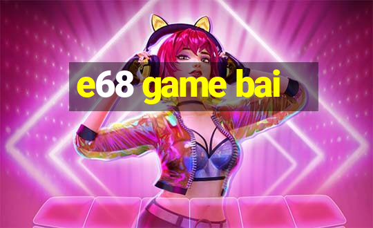 e68 game bai