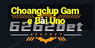 Choangclup Game Bài Uno