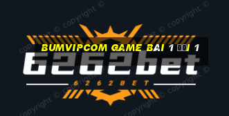 Bumvipcom Game Bài 1 Đổi 1