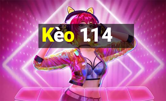 Kèo 1.1 4