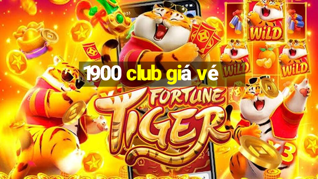 1900 club giá vé