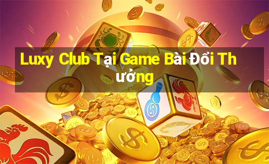 Luxy Club Tại Game Bài Đổi Thưởng