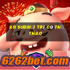 ag subgiải trí có thể thao