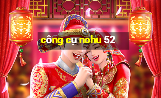 công cụ nohu 52