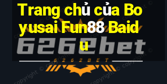 Trang chủ của Boyusai Fun88 Baidu