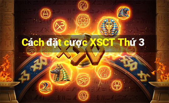 Cách đặt cược XSCT Thứ 3