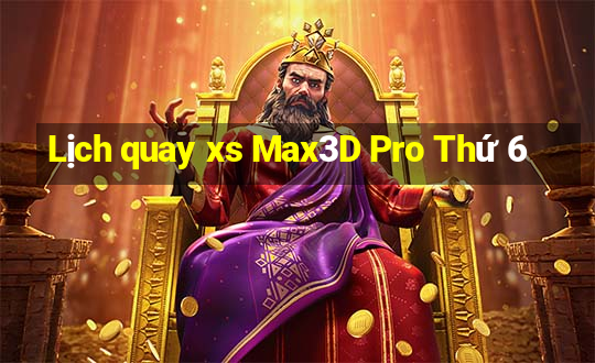 Lịch quay xs Max3D Pro Thứ 6