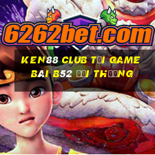 Ken88 Club Tại Game Bài B52 Đổi Thưởng