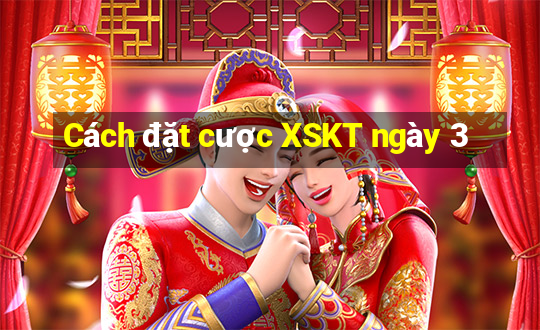 Cách đặt cược XSKT ngày 3