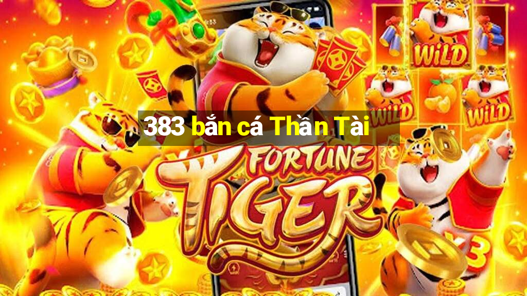 383 bắn cá Thần Tài