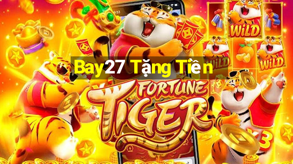 Bay27 Tặng Tiền