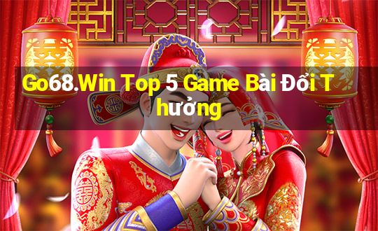 Go68.Win Top 5 Game Bài Đổi Thưởng