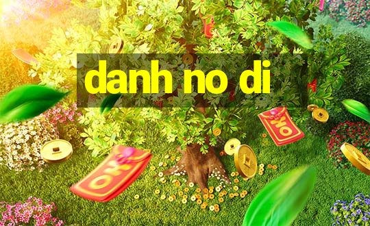 danh no di