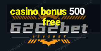 casino bonus 500 free