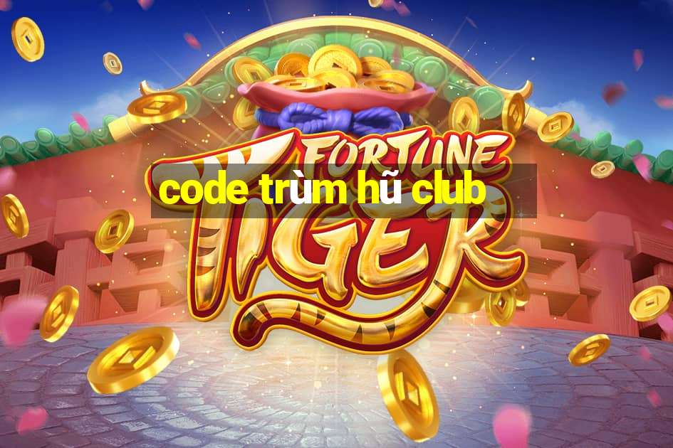 code trùm hũ club