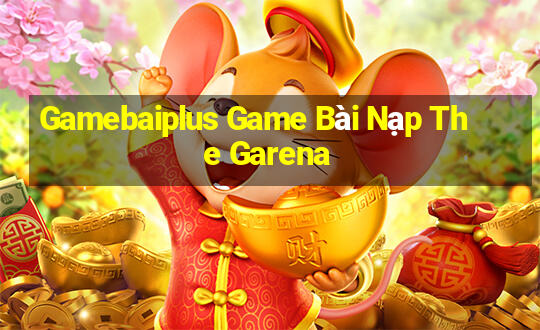 Gamebaiplus Game Bài Nạp The Garena