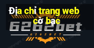 Địa chỉ trang web cờ bạc