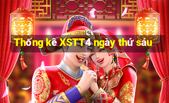 Thống kê XSTT4 ngày thứ sáu