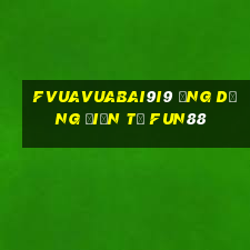 fVuaVuabai9i9 Ứng dụng điện tử Fun88