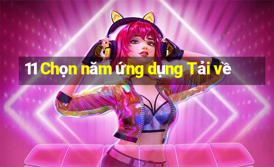 11 Chọn năm ứng dụng Tải về