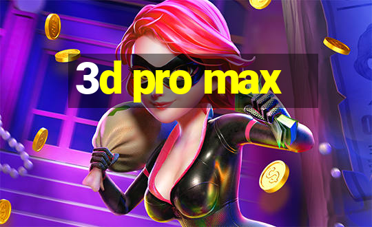 3d pro max