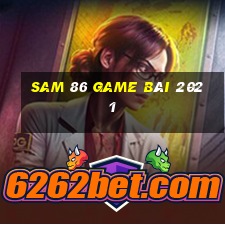 Sam 86 Game Bài 2021