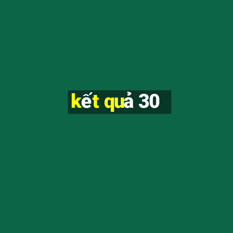 kết quả 30