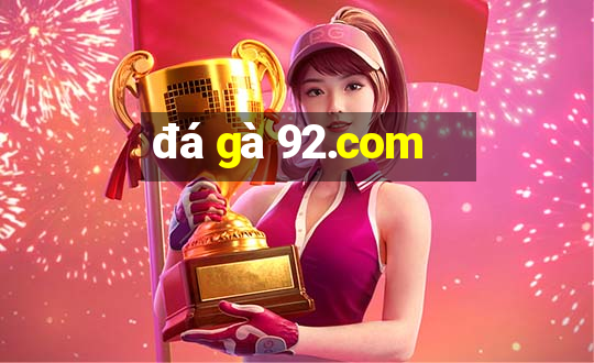 đá gà 92.com