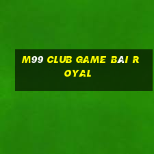 M99 Club Game Bài Royal