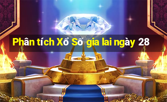 Phân tích Xổ Số gia lai ngày 28