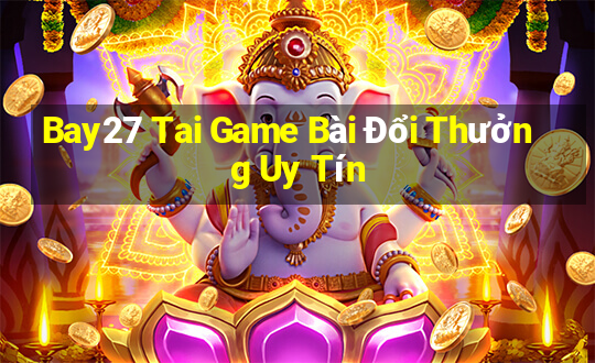 Bay27 Tai Game Bài Đổi Thưởng Uy Tín