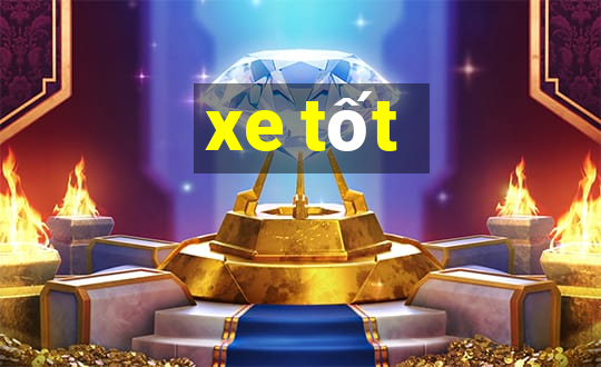 xe tốt