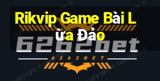 Rikvip Game Bài Lừa Đảo