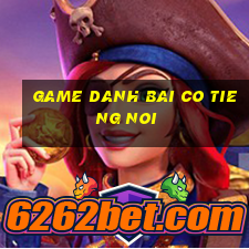 game danh bai co tieng noi