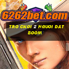 tro choi 2 nguoi dat boom