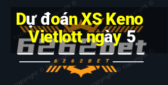 Dự đoán XS Keno Vietlott ngày 5