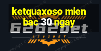 ketquaxoso mienbac 30 ngay