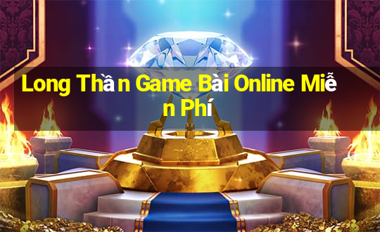 Long Thần Game Bài Online Miễn Phí