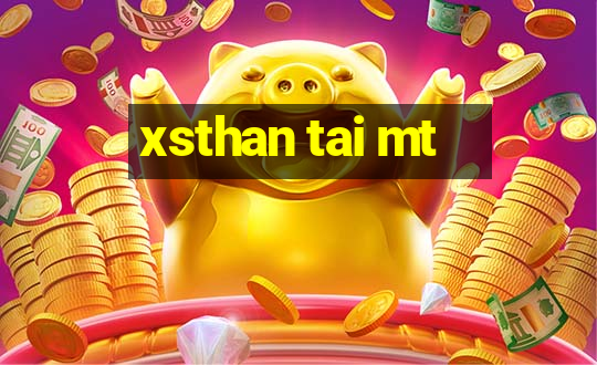 xsthan tai mt